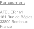 Par courrier :

ATELIER 161
161 Rue de Bègles
33800 Bordeaux
France
